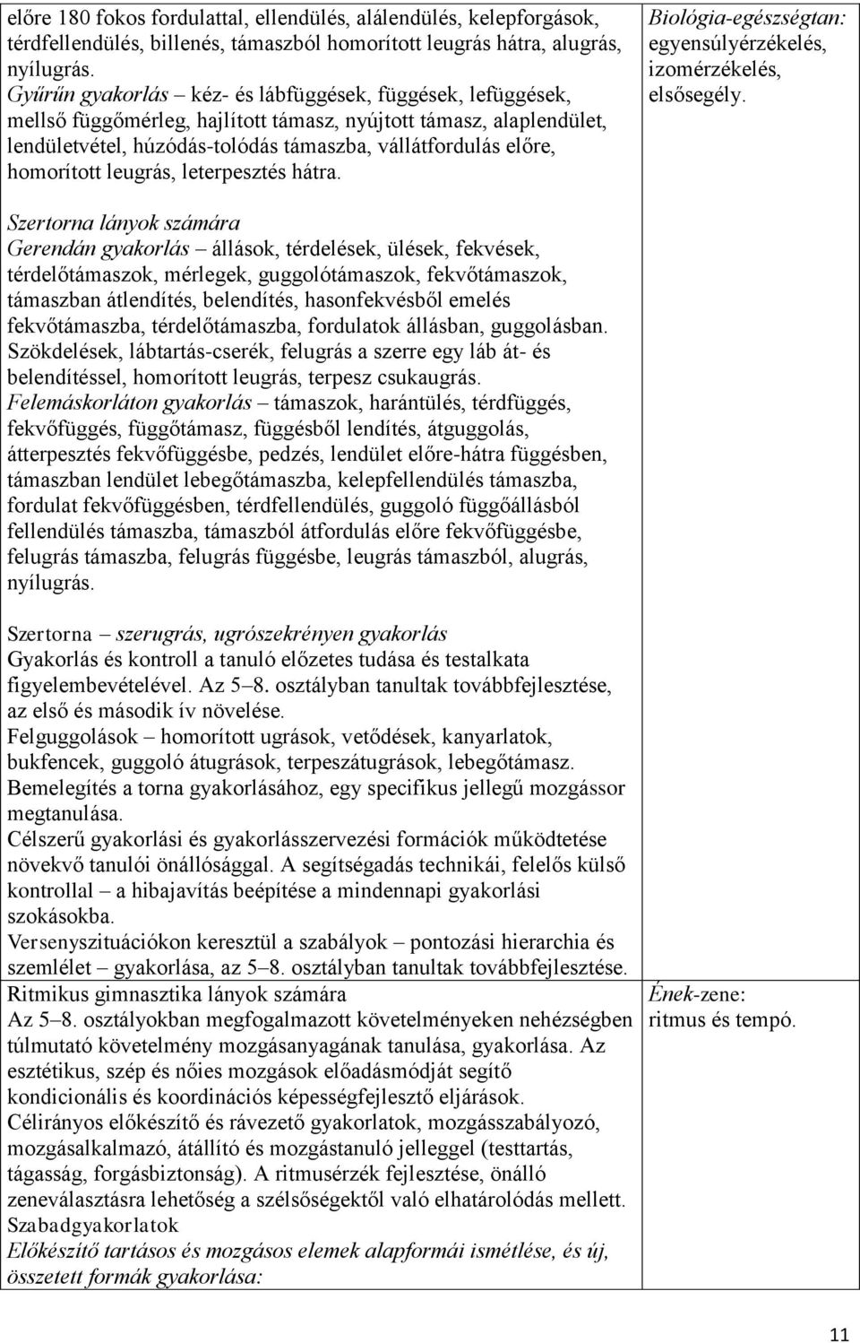 homorított leugrás, leterpesztés hátra. Biológia-egészségtan: egyensúlyérzékelés, izomérzékelés, elsősegély.