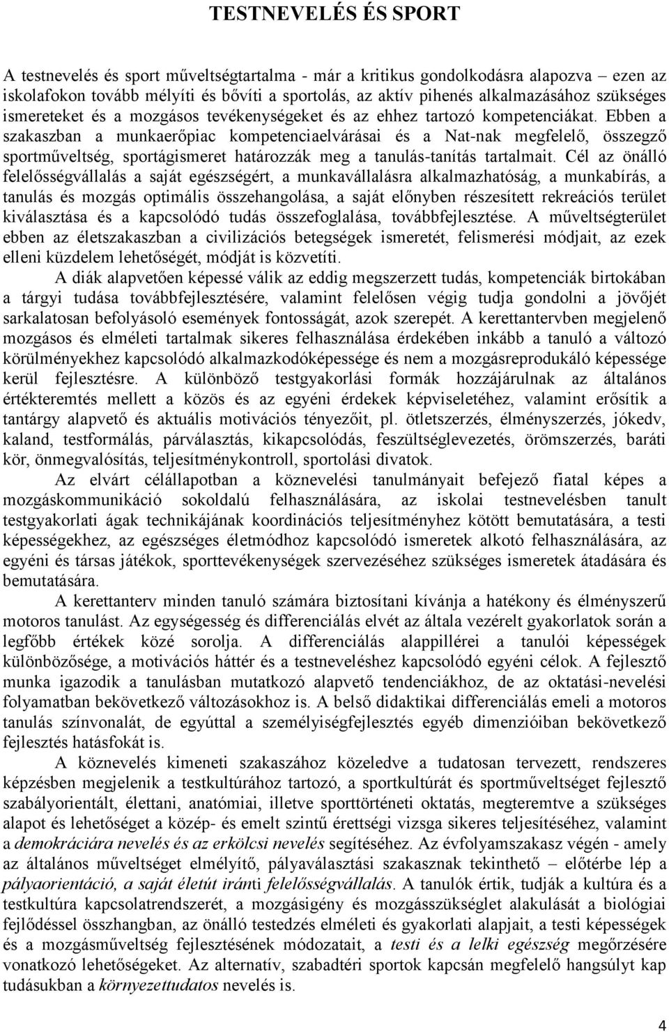Ebben a szakaszban a munkaerőpiac kompetenciaelvárásai és a Nat-nak megfelelő, összegző sportműveltség, sportágismeret határozzák meg a tanulás-tanítás tartalmait.