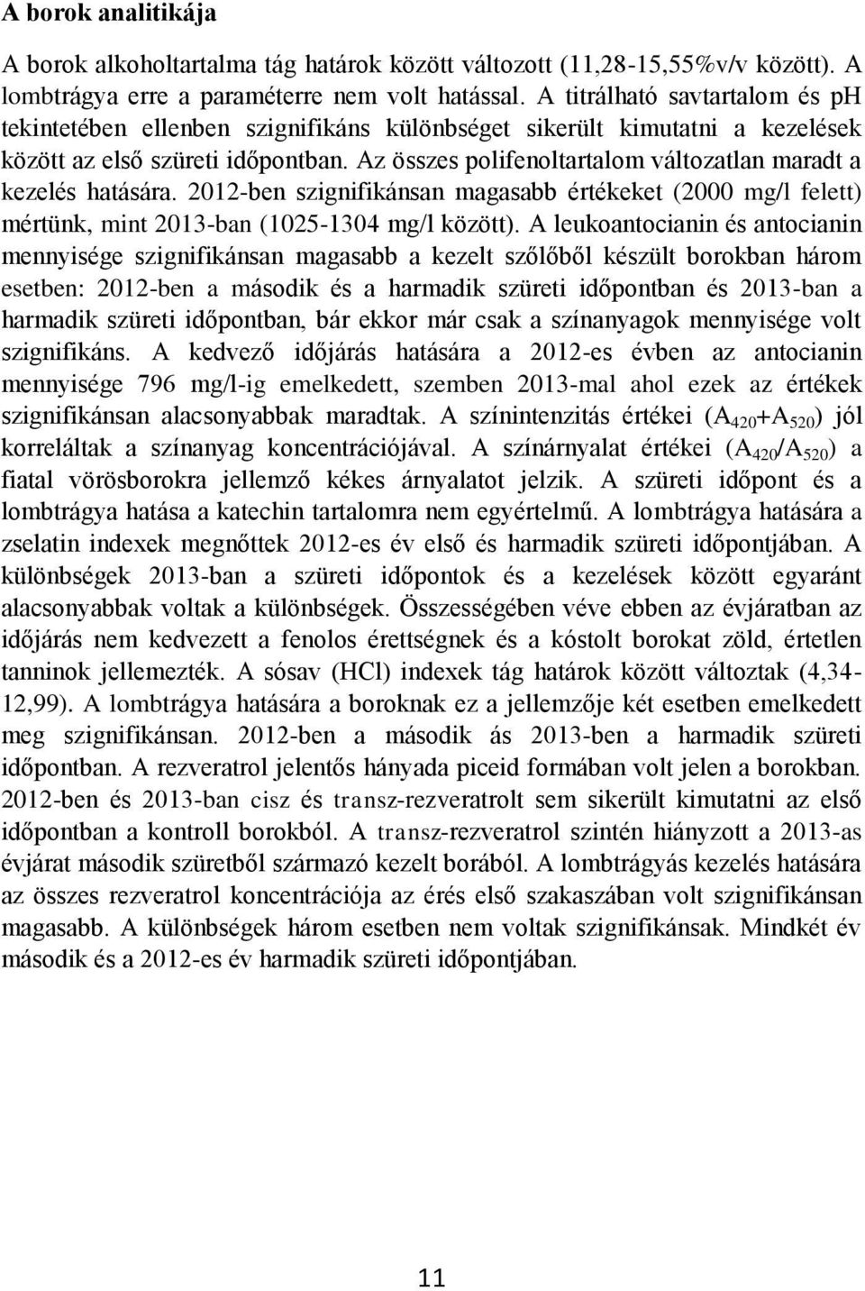 Az összes polifenoltartalom változatlan maradt a kezelés hatására. 2012-ben szignifikánsan magasabb értékeket (2000 mg/l felett) mértünk, mint 2013-ban (1025-1304 mg/l között).