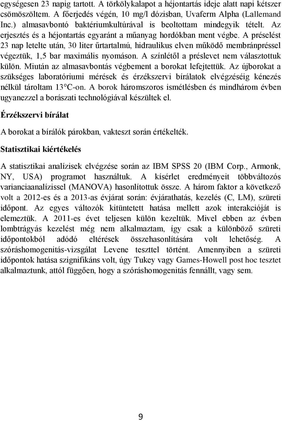 A préselést 23 nap letelte után, 30 liter űrtartalmú, hidraulikus elven működő membránpréssel végeztük, 1,5 bar maximális nyomáson. A színlétől a préslevet nem választottuk külön.