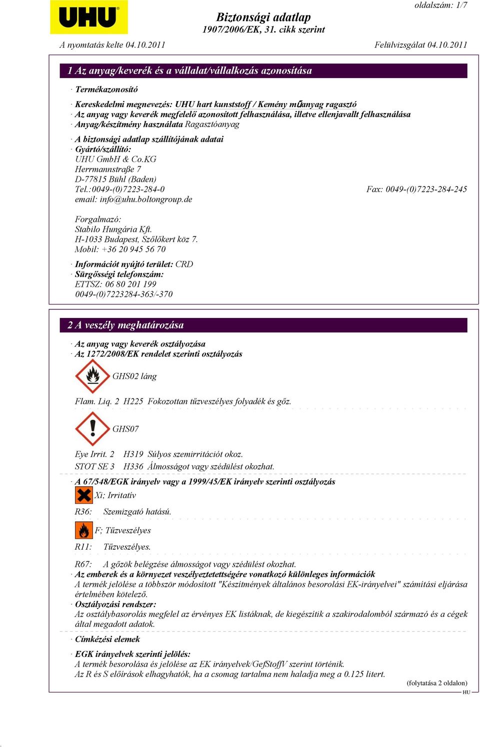 KG Herrmannstraße 7 D-77815 Bühl (Baden) Tel.:0049-(0)7223-284-0 Fax: 0049-(0)7223-284-245 email: info@uhu.boltongroup.de Forgalmazó: Stabilo Hungária Kft. H-1033 Budapest, Szőlőkert köz 7.