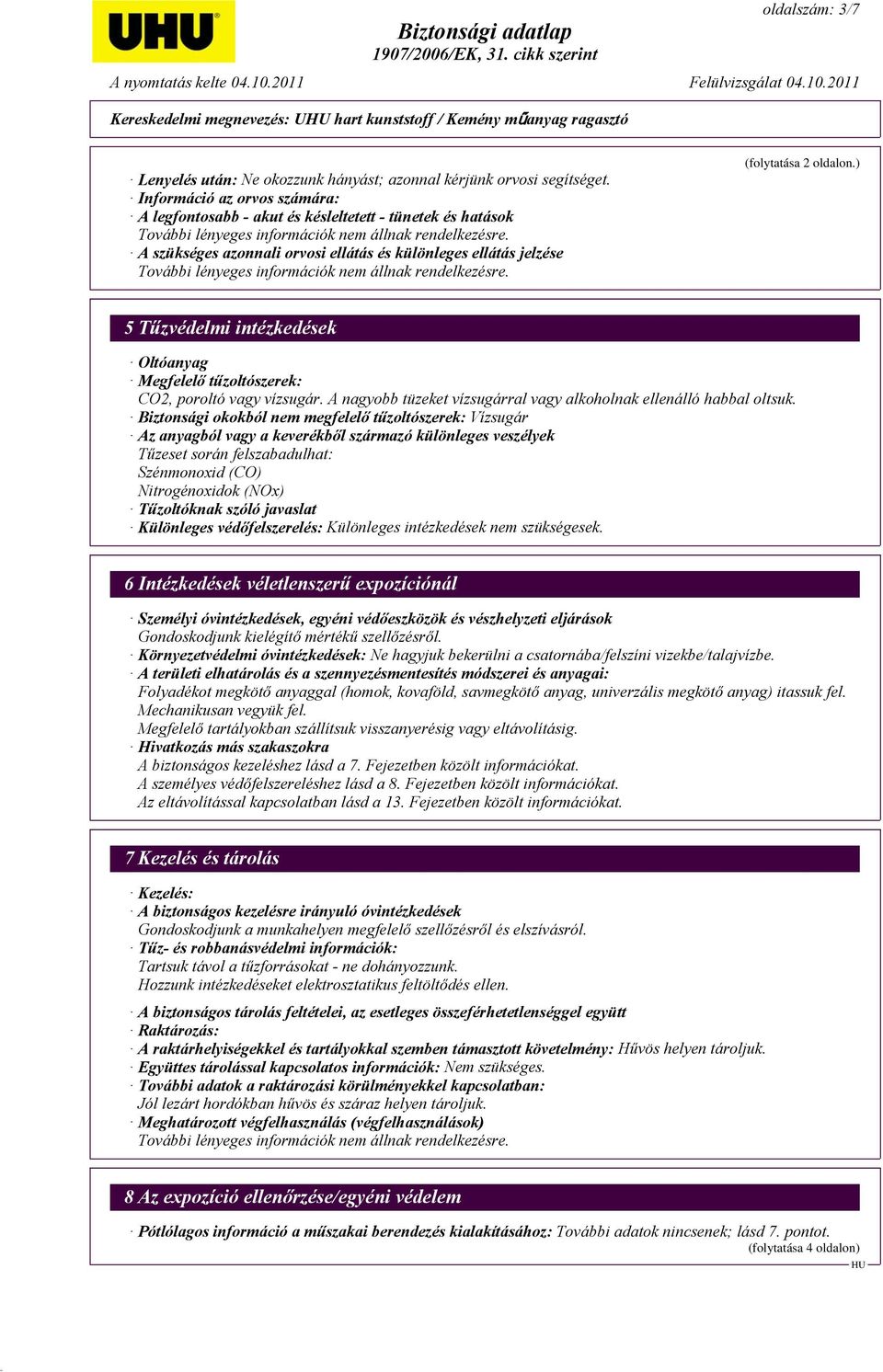 A szükséges azonnali orvosi ellátás és különleges ellátás jelzése További lényeges információk nem állnak rendelkezésre. (folytatása 2 oldalon.
