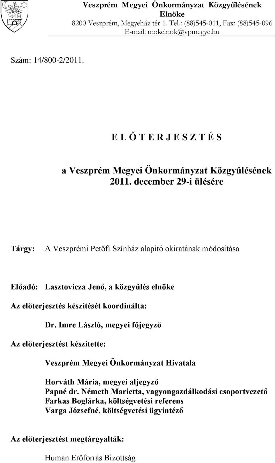 december 29-i ülésére Tárgy: A Veszprémi Petőfi Színház alapító okiratának módosítása Előadó: Lasztovicza Jenő, a közgyűlés elnöke Az előterjesztés készítését koordinálta: Dr.