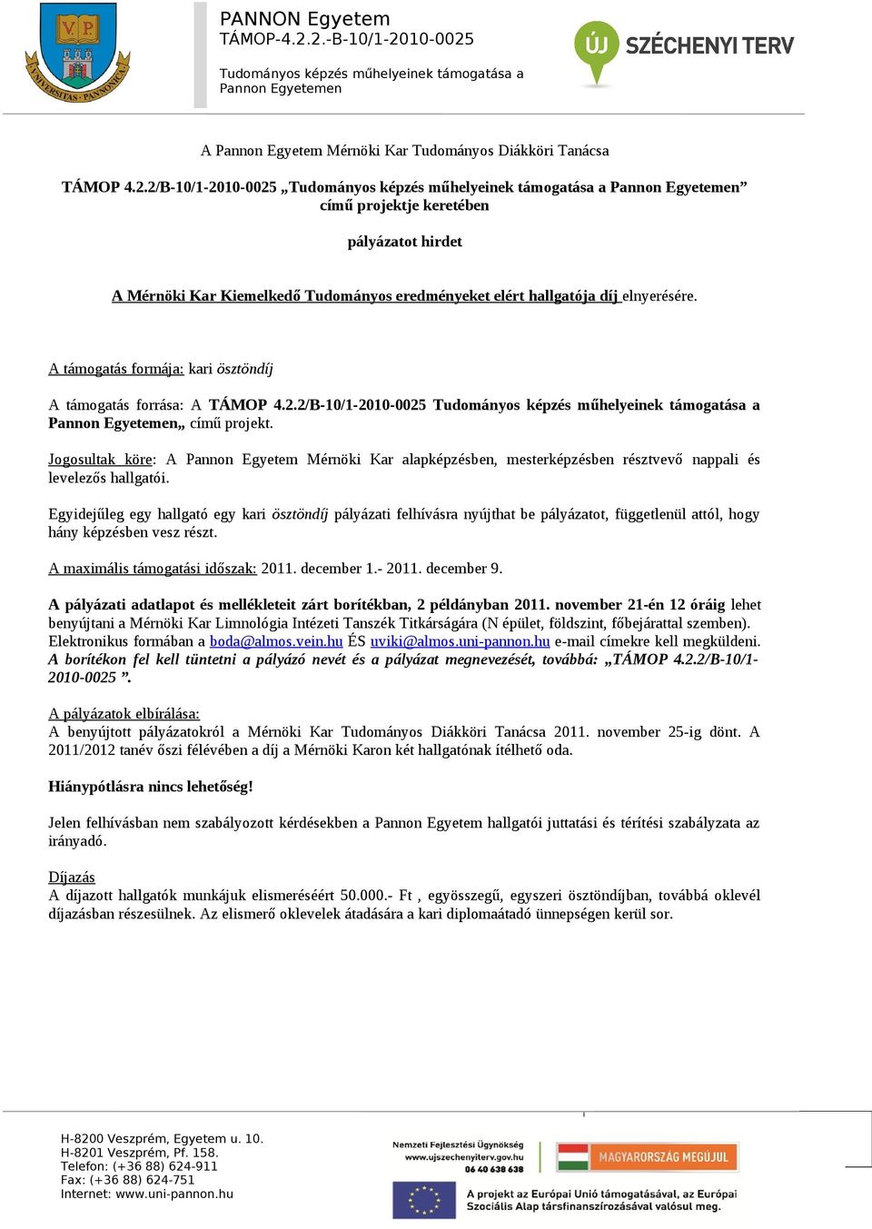 A támogatás formája: kari ösztöndíj A támogatás forrása: A TÁMOP 4.2.2/B-10/1-2010-0025 című projekt.