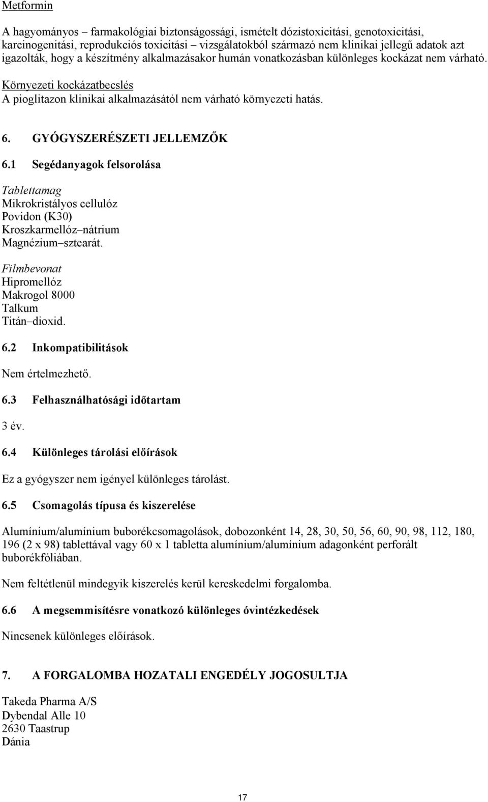 GYÓGYSZERÉSZETI JELLEMZŐK 6.1 Segédanyagok felsorolása Tablettamag Mikrokristályos cellulóz Povidon (K30) Kroszkarmellóz nátrium Magnézium sztearát.