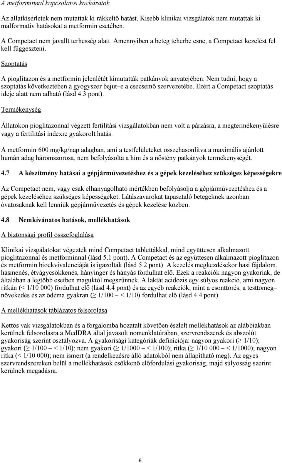 Nem tudni, hogy a szoptatás következtében a gyógyszer bejut e a csecsemő szervezetébe. Ezért a Competact szoptatás ideje alatt nem adható (lásd 4.3 pont).