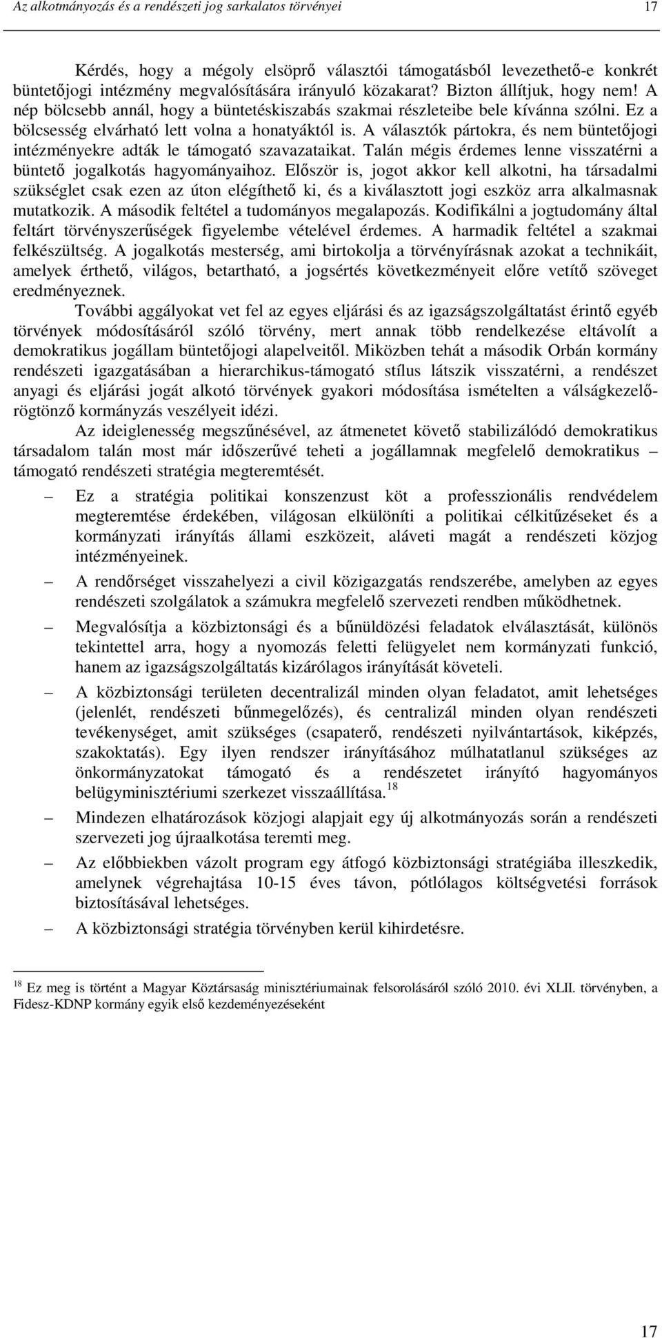 A választók pártokra, és nem büntetıjogi intézményekre adták le támogató szavazataikat. Talán mégis érdemes lenne visszatérni a büntetı jogalkotás hagyományaihoz.