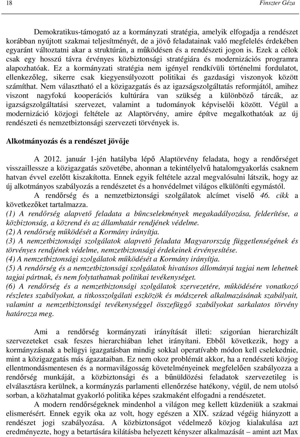 Ez a kormányzati stratégia nem igényel rendkívüli történelmi fordulatot, ellenkezıleg, sikerre csak kiegyensúlyozott politikai és gazdasági viszonyok között számíthat.