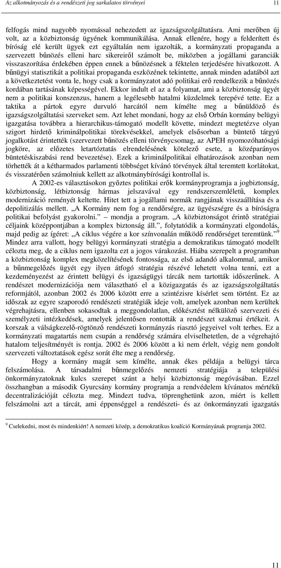 garanciák visszaszorítása érdekében éppen ennek a bőnözésnek a féktelen terjedésére hivatkozott.