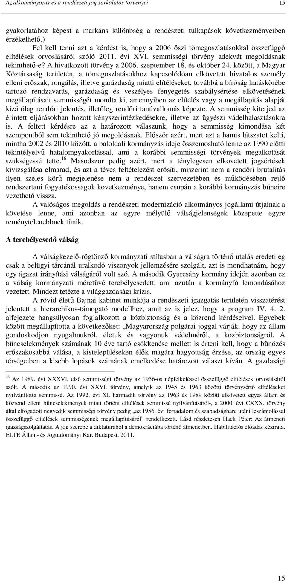 A hivatkozott törvény a 2006. szeptember 18. és október 24.