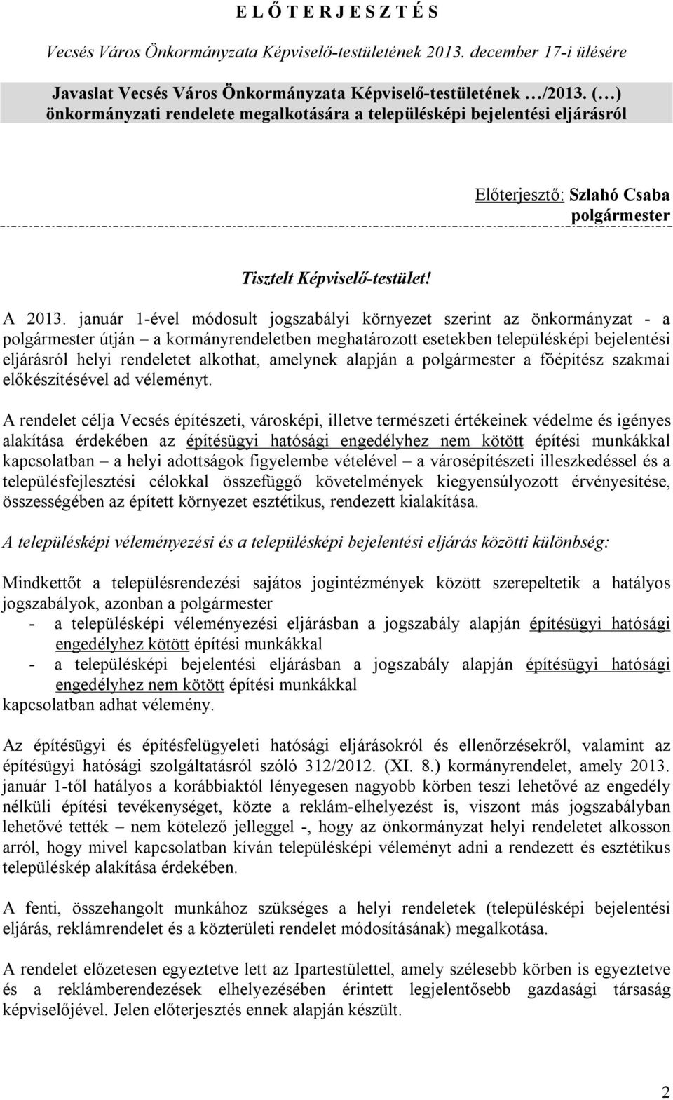 január 1-ével módosult jogszabályi környezet szerint az önkormányzat - a polgármester útján a kormányrendeletben meghatározott esetekben településképi bejelentési eljárásról helyi rendeletet