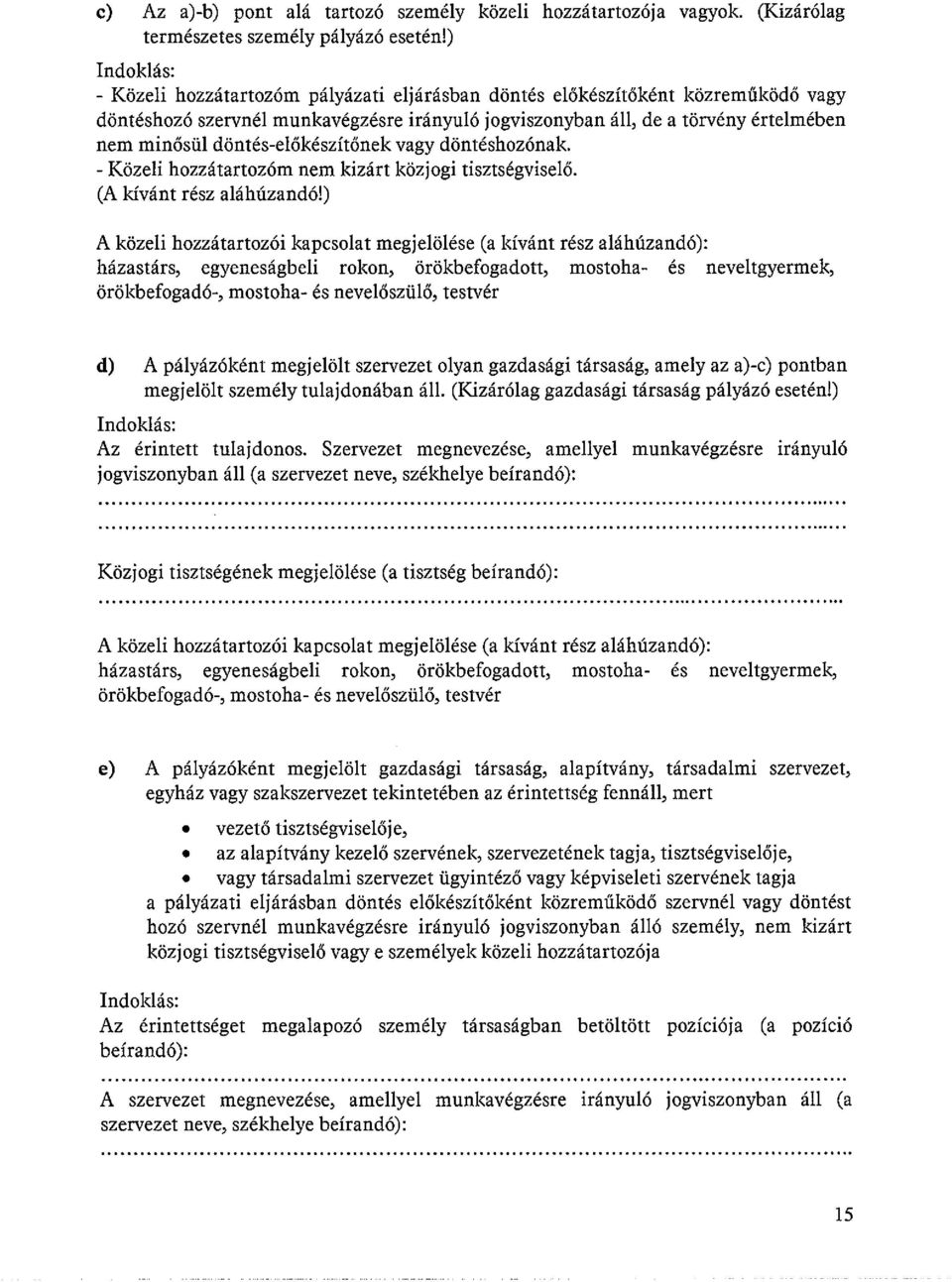 clöntés-előkészítőnek vagy döntéshozónak. - Közeli hozzátartozóm nem kizárt közjogi tisztségviselő. (A kívánt rész aláhúzandó!