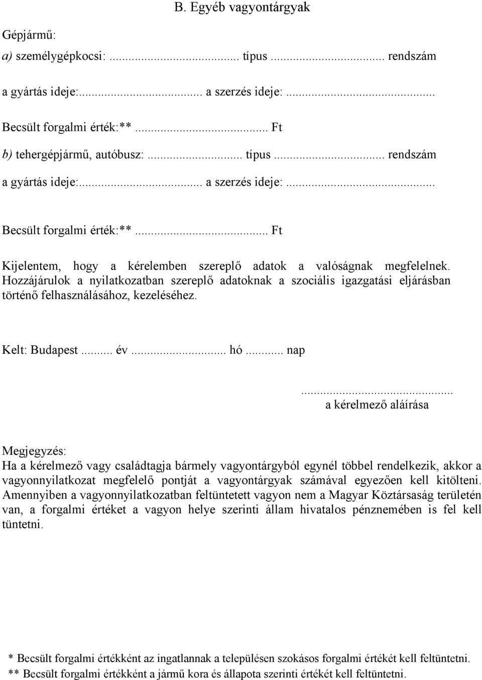 Hozzájárulok a nyilatkozatban szereplő adatoknak a szociális igazgatási eljárásban történő felhasználásához, kezeléséhez. Kelt: Budapest... év... hó... nap.