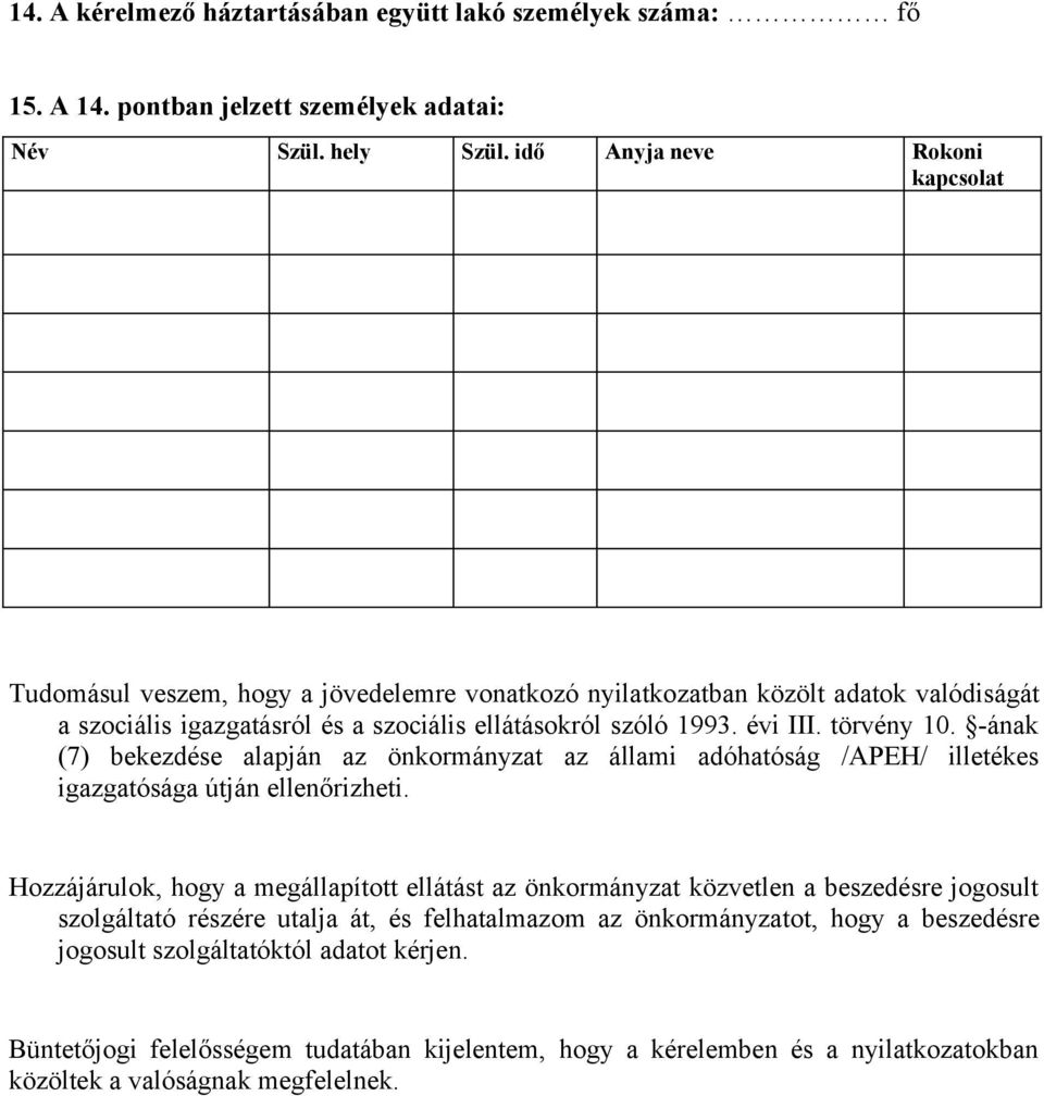 törvény 10. -ának (7) bekezdése alapján az önkormányzat az állami adóhatóság /APEH/ illetékes igazgatósága útján ellenőrizheti.