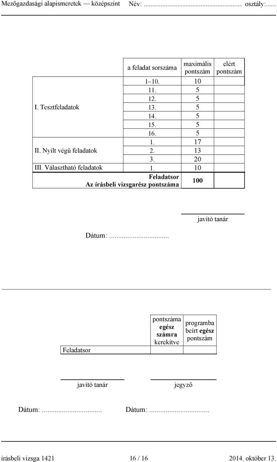 10 Feladatsor Az írásbeli vizsgarész pontszáma 100 elért pontszám javító tanár Dátum:.