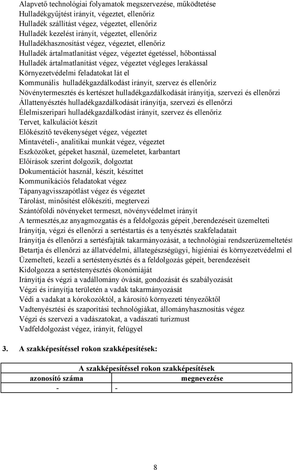 feladatokat lát el Kommunális hulladékgazdálkodást irányít, szervez és ellenőriz Növénytermesztés és kertészet hulladékgazdálkodását irányítja, szervezi és ellenőrzi Állattenyésztés