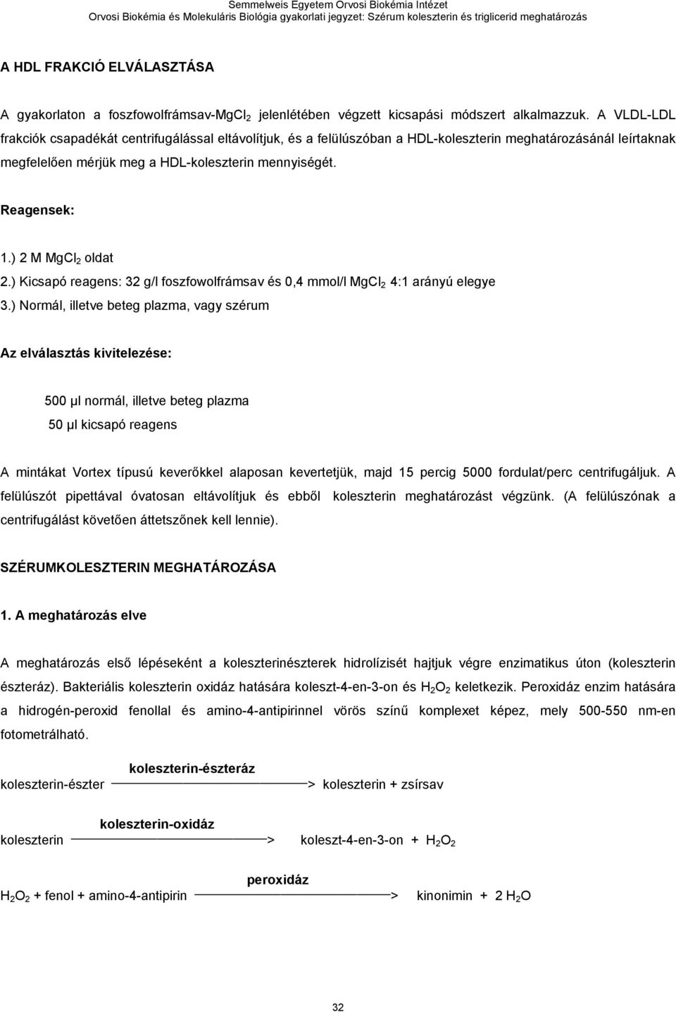 ) 2 M MgCl 2 oldat 2.) Kicsapó reagens: 32 g/l foszfowolfrámsav és 0,4 mmol/l MgCl 2 4:1 arányú elegye 3.