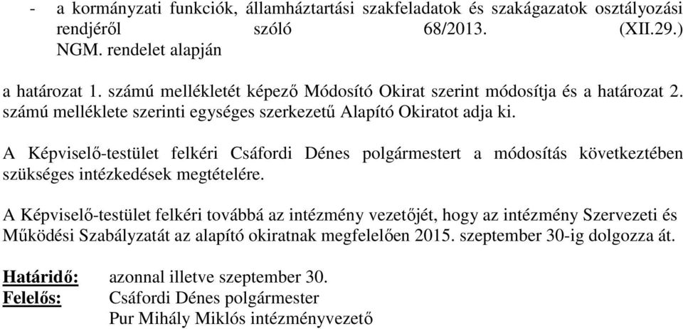 A Képviselő-testület felkéri Csáfordi Dénes polgármestert a módosítás következtében szükséges intézkedések megtételére.