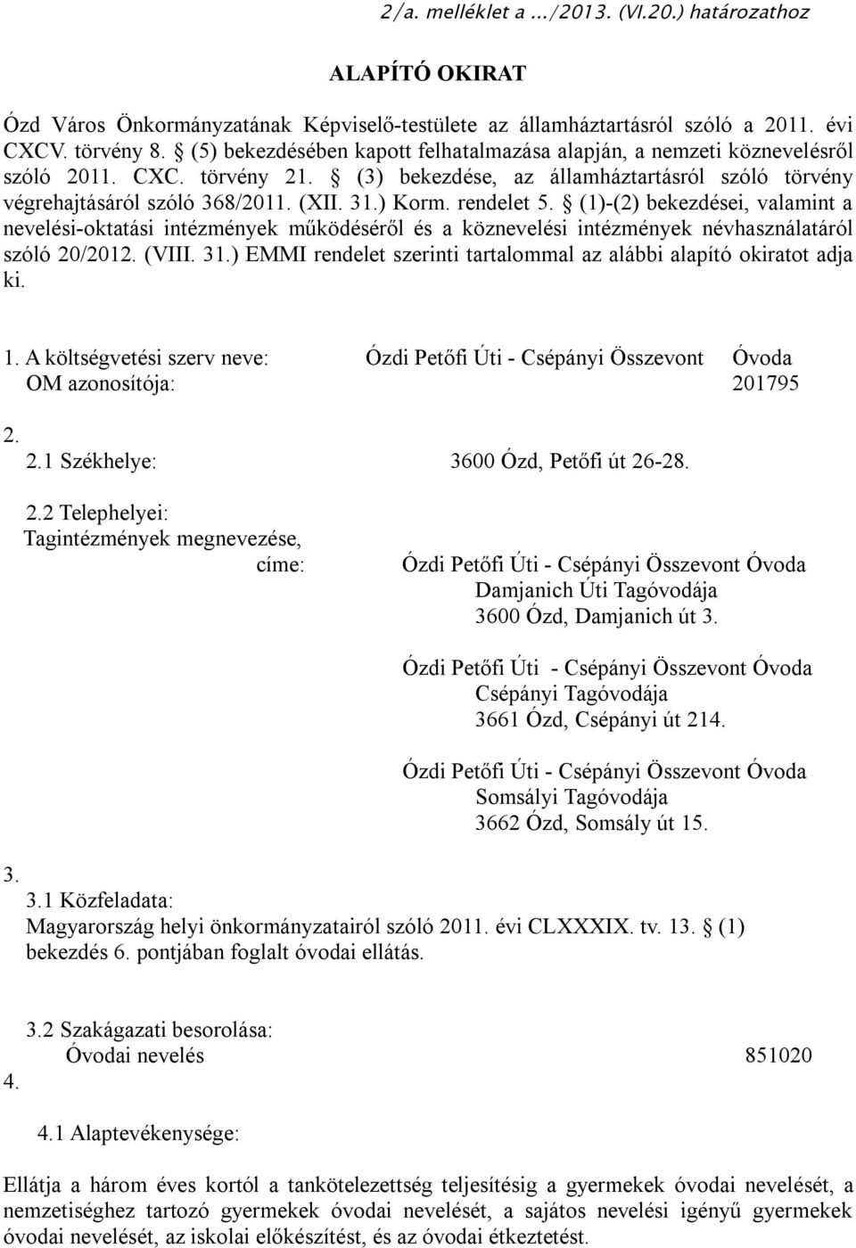 rendelet 5. (1)-(2) bekezdései, valamint a nevelési-oktatási intézmények működéséről és a köznevelési intézmények névhasználatáról szóló 20/2012. (VIII. 31.