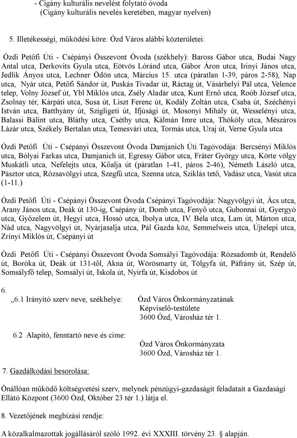 Gábor Áron utca, Irinyi János utca, Jedlik Ányos utca, Lechner Ödön utca, Március 15.