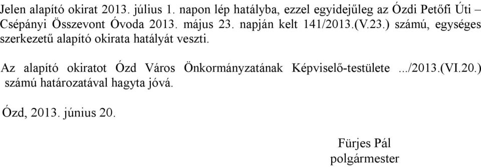 napján kelt 141/2013.(V.23.) számú, egységes szerkezetű alapító okirata hatályát veszti.