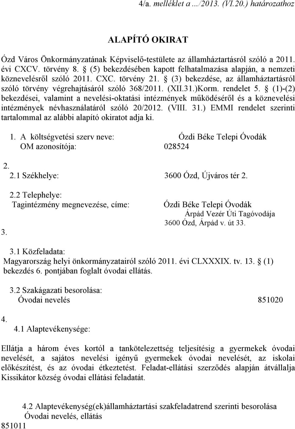 rendelet 5. (1)-(2) bekezdései, valamint a nevelési-oktatási intézmények működéséről és a köznevelési intézmények névhasználatáról szóló 20/2012. (VIII. 31.