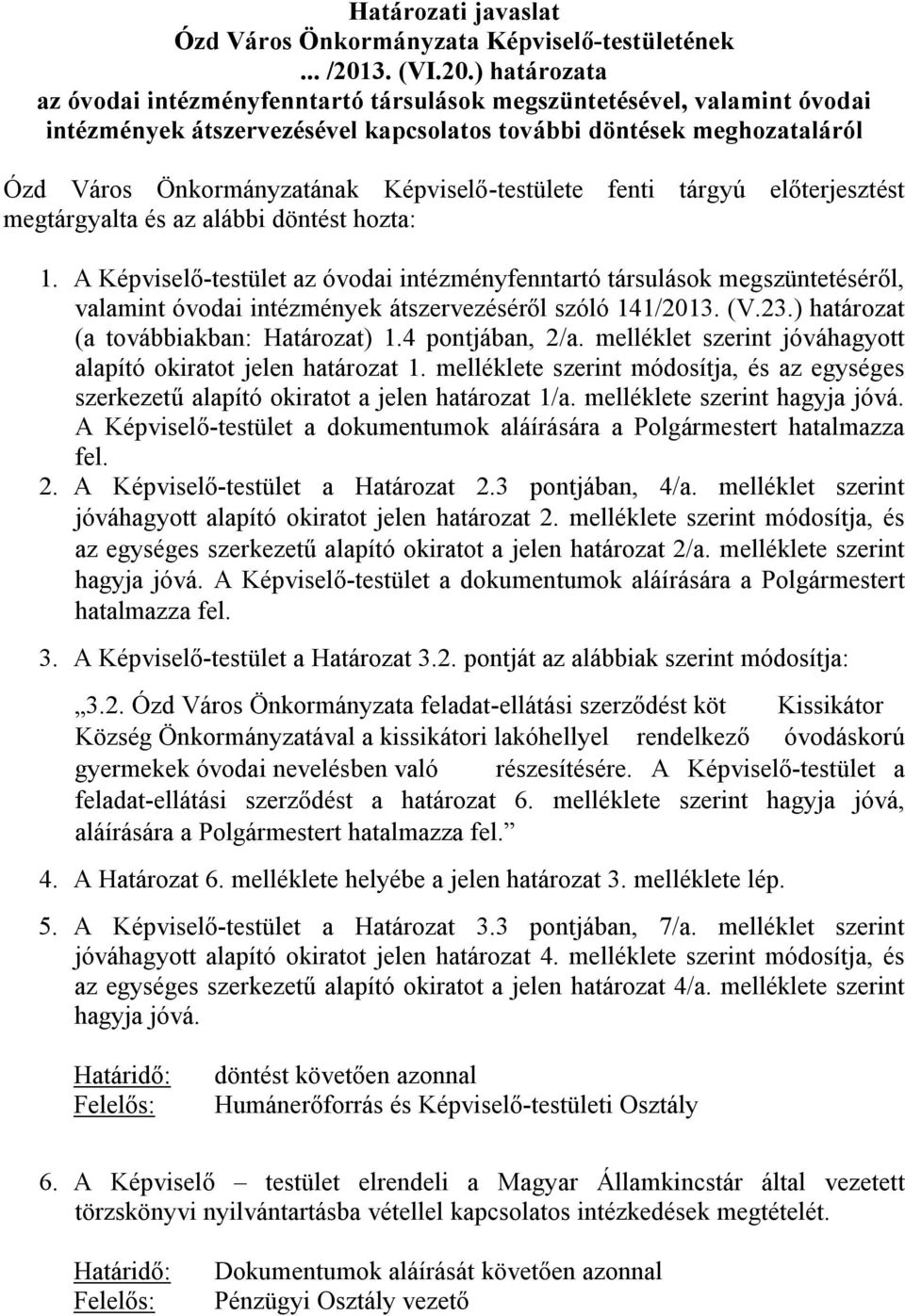 ) határozata az óvodai intézményfenntartó társulások megszüntetésével, valamint óvodai intézmények átszervezésével kapcsolatos további döntések meghozataláról Ózd Város Önkormányzatának