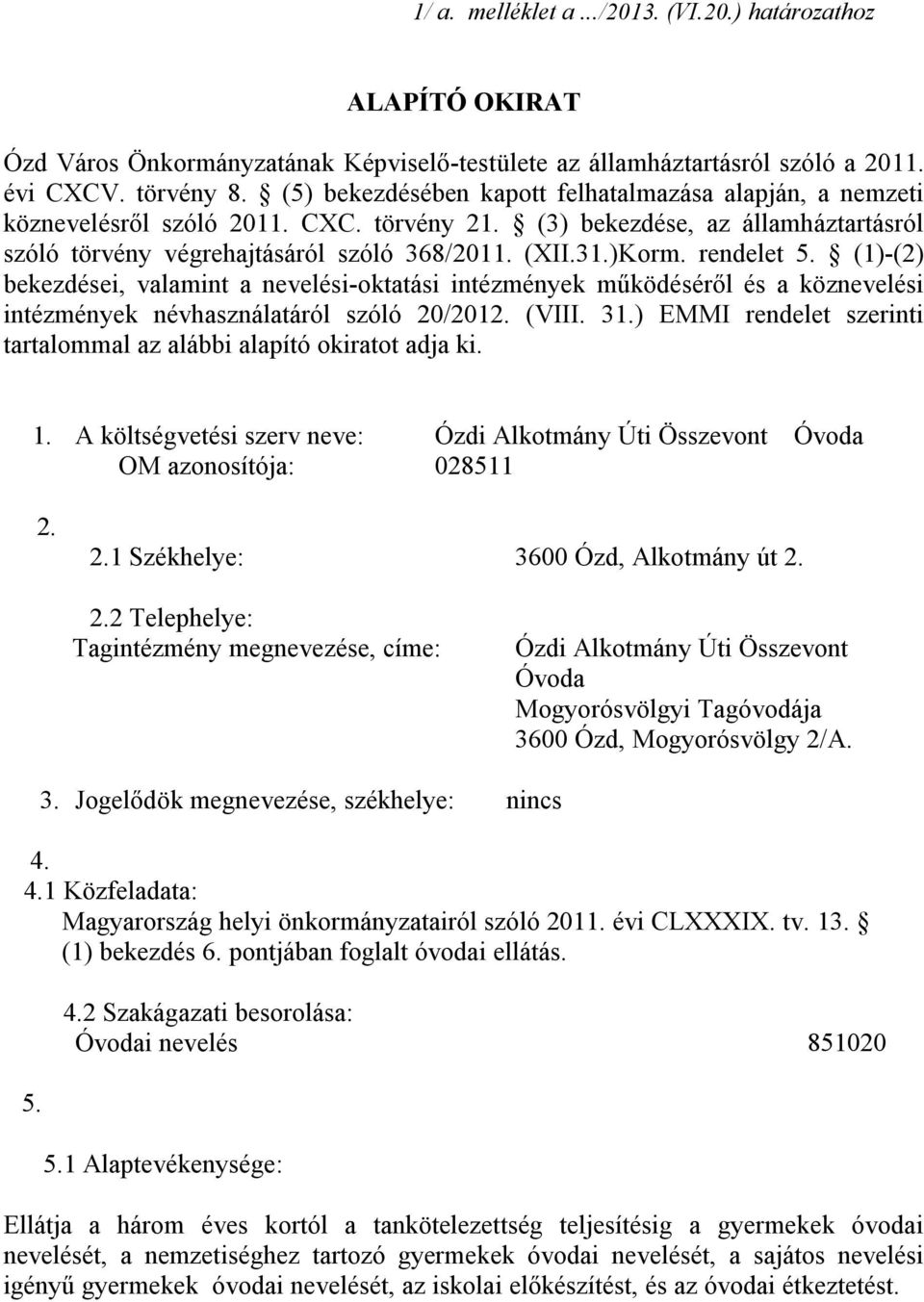 rendelet 5. (1)-(2) bekezdései, valamint a nevelési-oktatási intézmények működéséről és a köznevelési intézmények névhasználatáról szóló 20/2012. (VIII. 31.