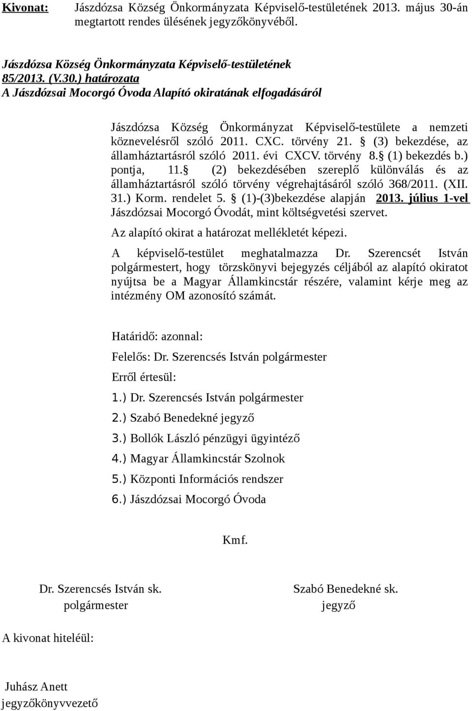 ) határozata A Jászdózsai Mocorgó Óvoda Alapító okiratának elfogadásáról Jászdózsa Község Önkormányzat Képviselő-testülete a nemzeti köznevelésről szóló 2011. CXC. törvény 21.