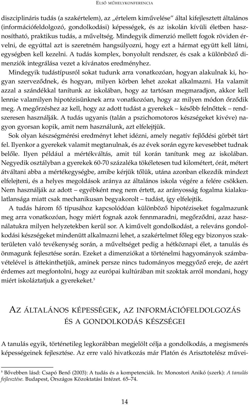 A tudás komplex, bonyolult rendszer, és csak a különböző dimenziók integrálása vezet a kívánatos eredményhez.
