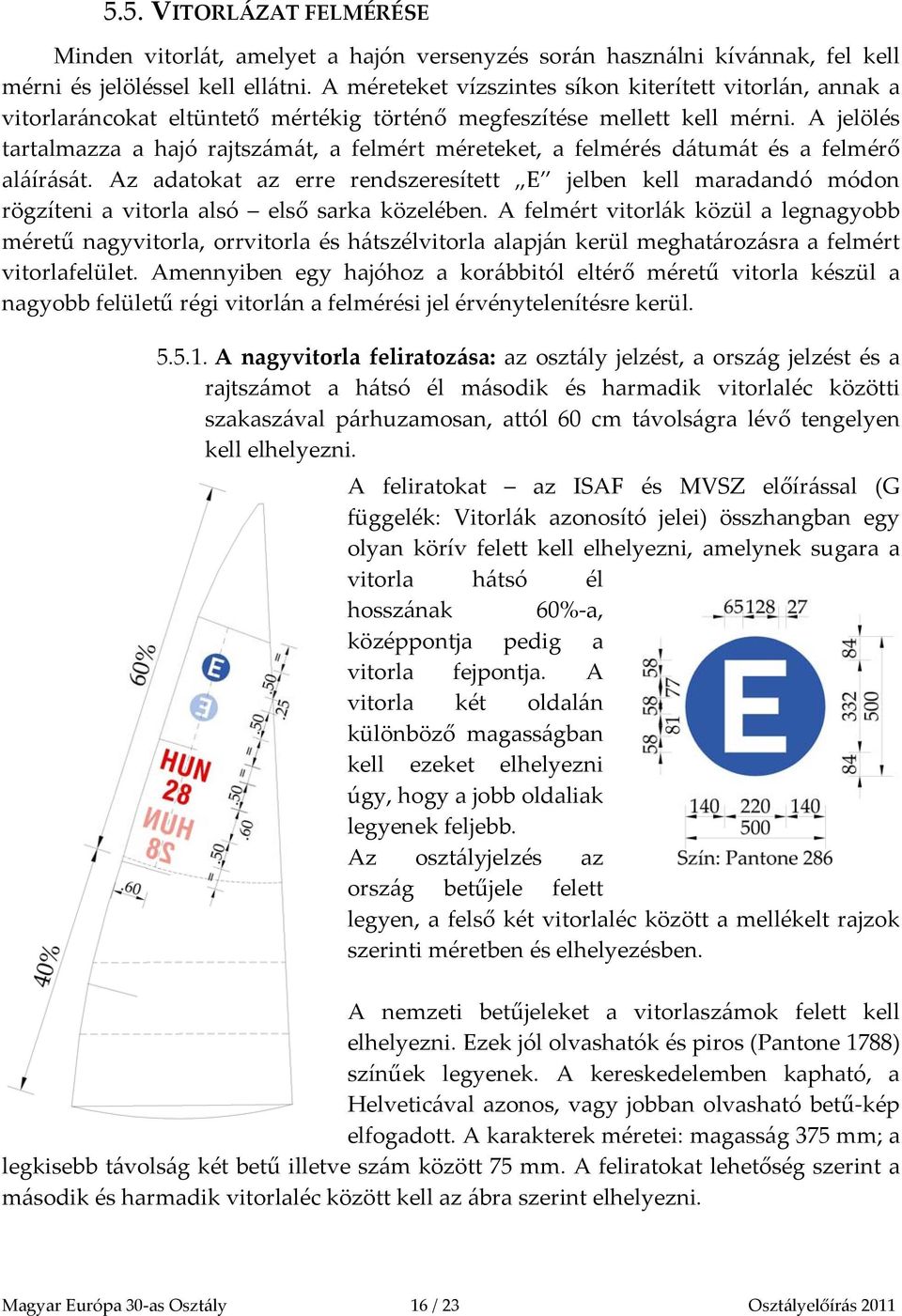 A jelölés tartalmazza a hajó rajtszámát, a felmért méreteket, a felmérés dátumát és a felmérő aláírását.