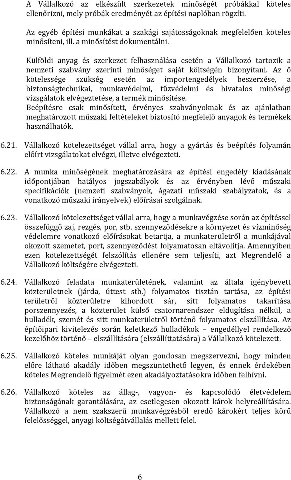 Külföldi anyag és szerkezet felhasználása esetén a Vállalkozó tartozik a nemzeti szabvány szerinti minőséget saját költségén bizonyítani.