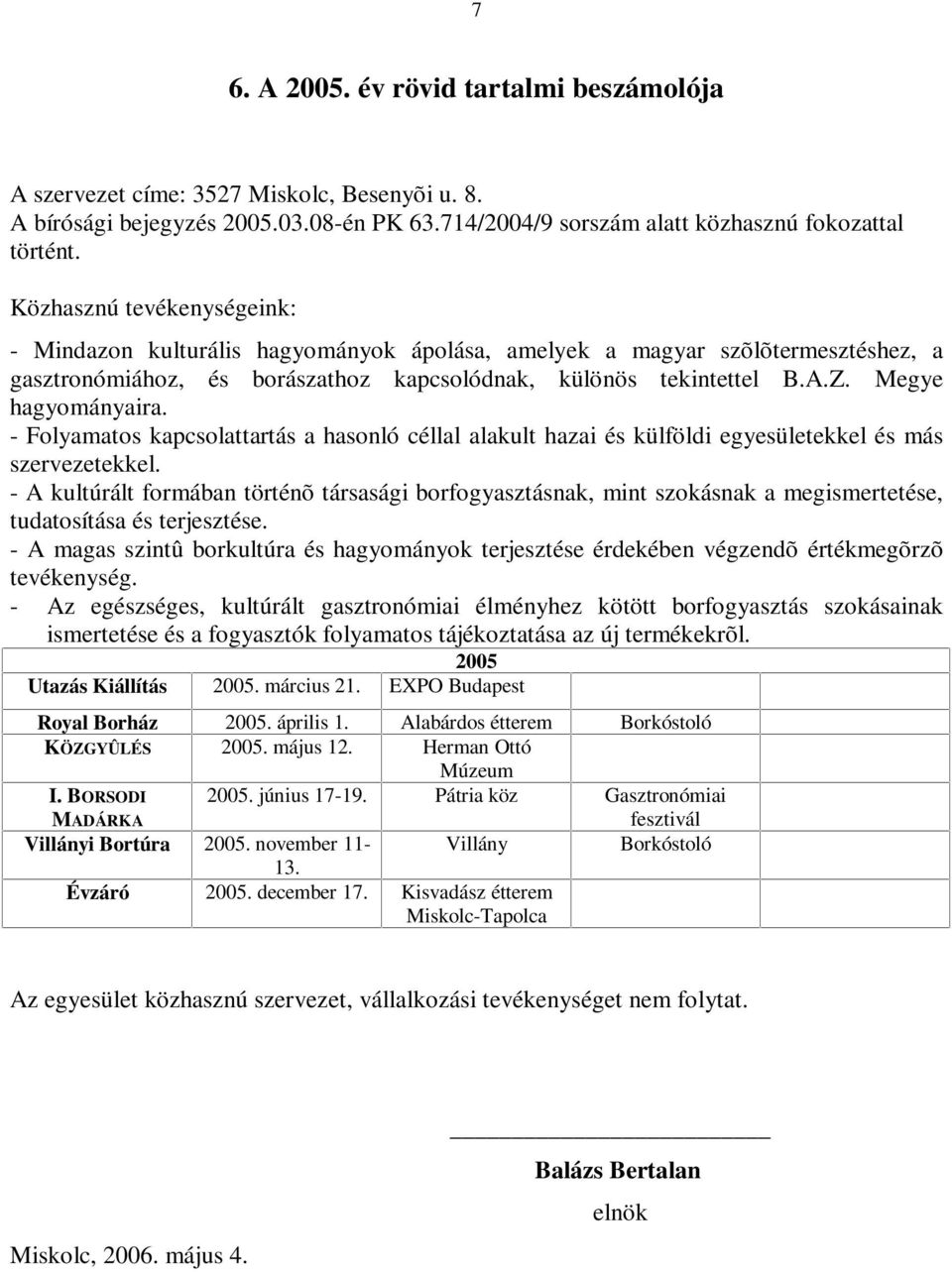 Megye hagyományaira. - Folyamatos kapcsolattartás a hasonló céllal alakult hazai és külföldi egyesületekkel és más szervezetekkel.