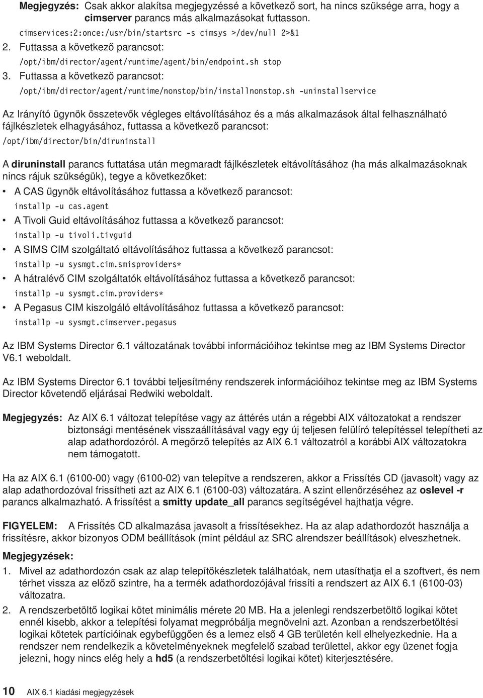Futtassa a köetkező parancsot: /opt/ibm/director/agent/runtime/nonstop/bin/installnonstop.