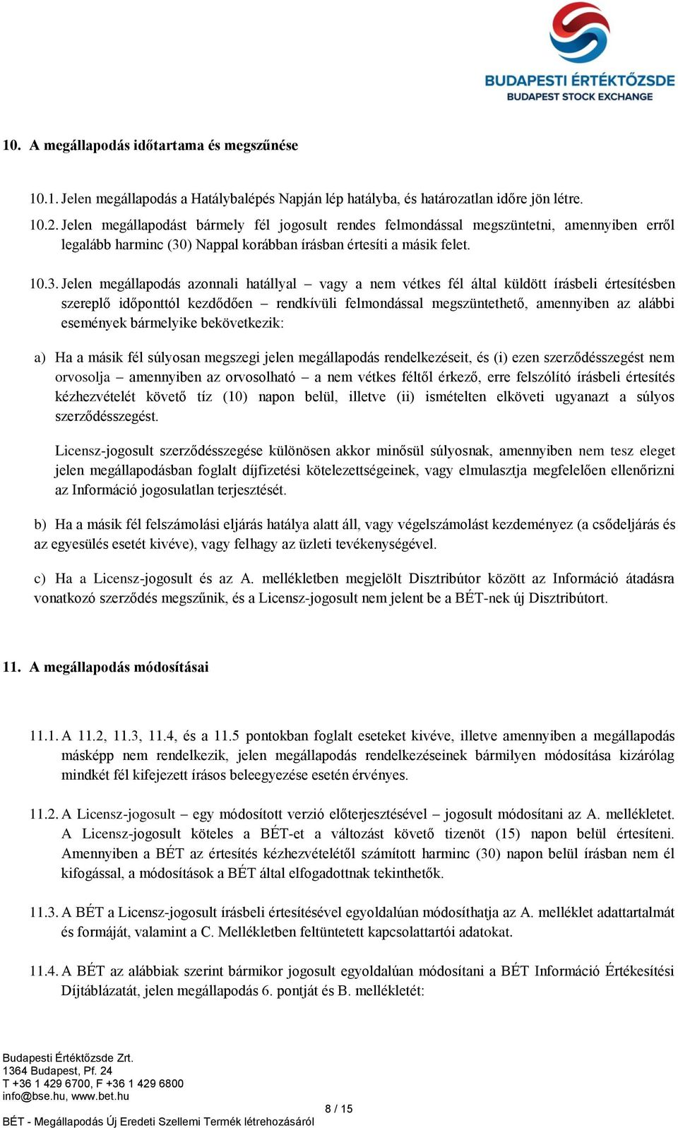 ) Nappal korábban írásban értesíti a másik felet. 10.3.
