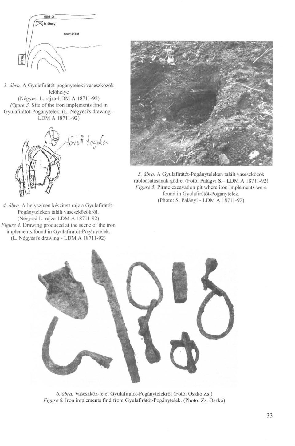 Drawing produced at the scene of the iron implements found in Gyulafirátót-Pogánytelek. (L. Négyesi's drawing - LDM A 18711-92) 5. ábra.