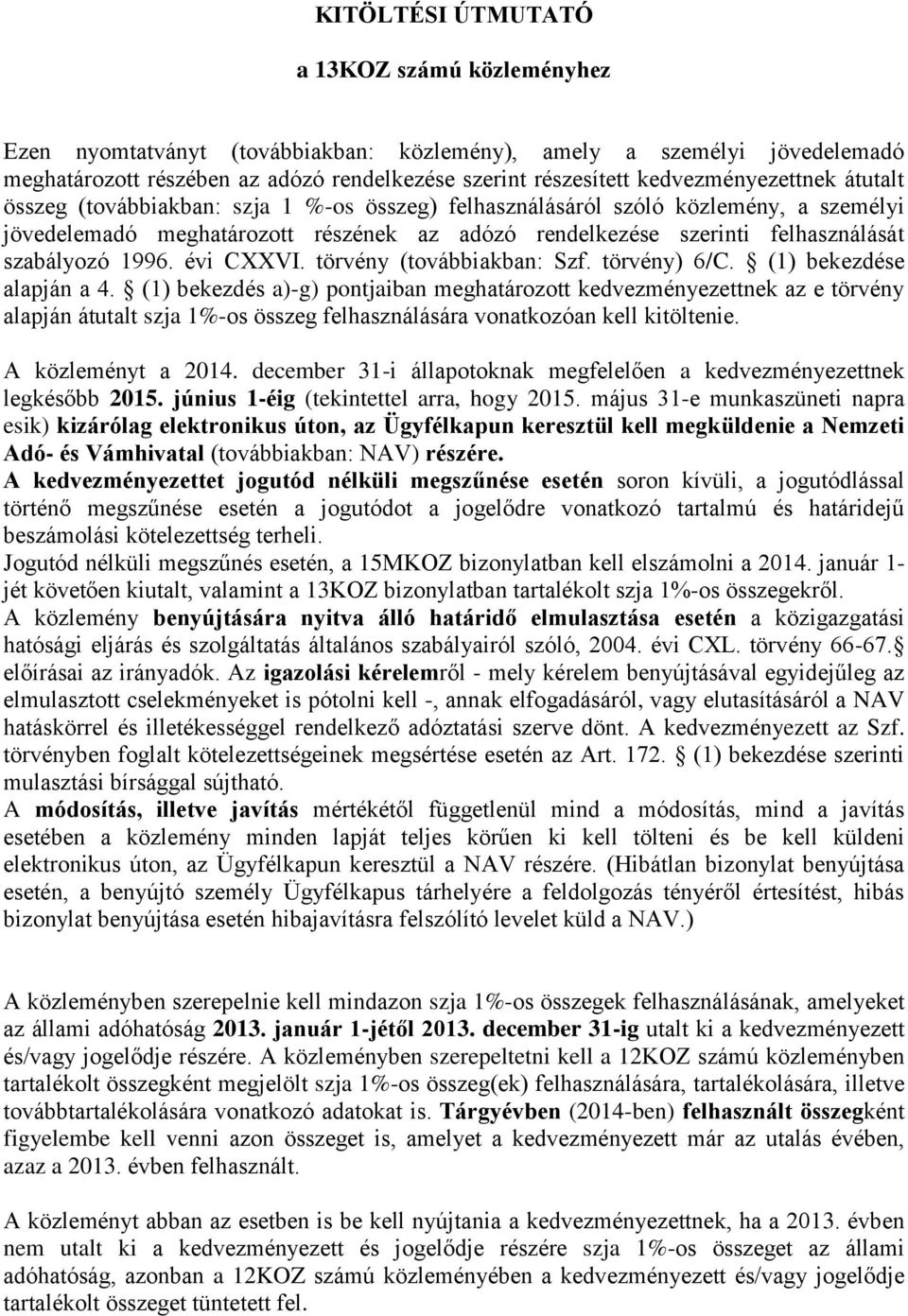 szabályozó 1996. évi CXXVI. törvény (továbbiakban: Szf. törvény) 6/C. (1) bekezdése alapján a 4.