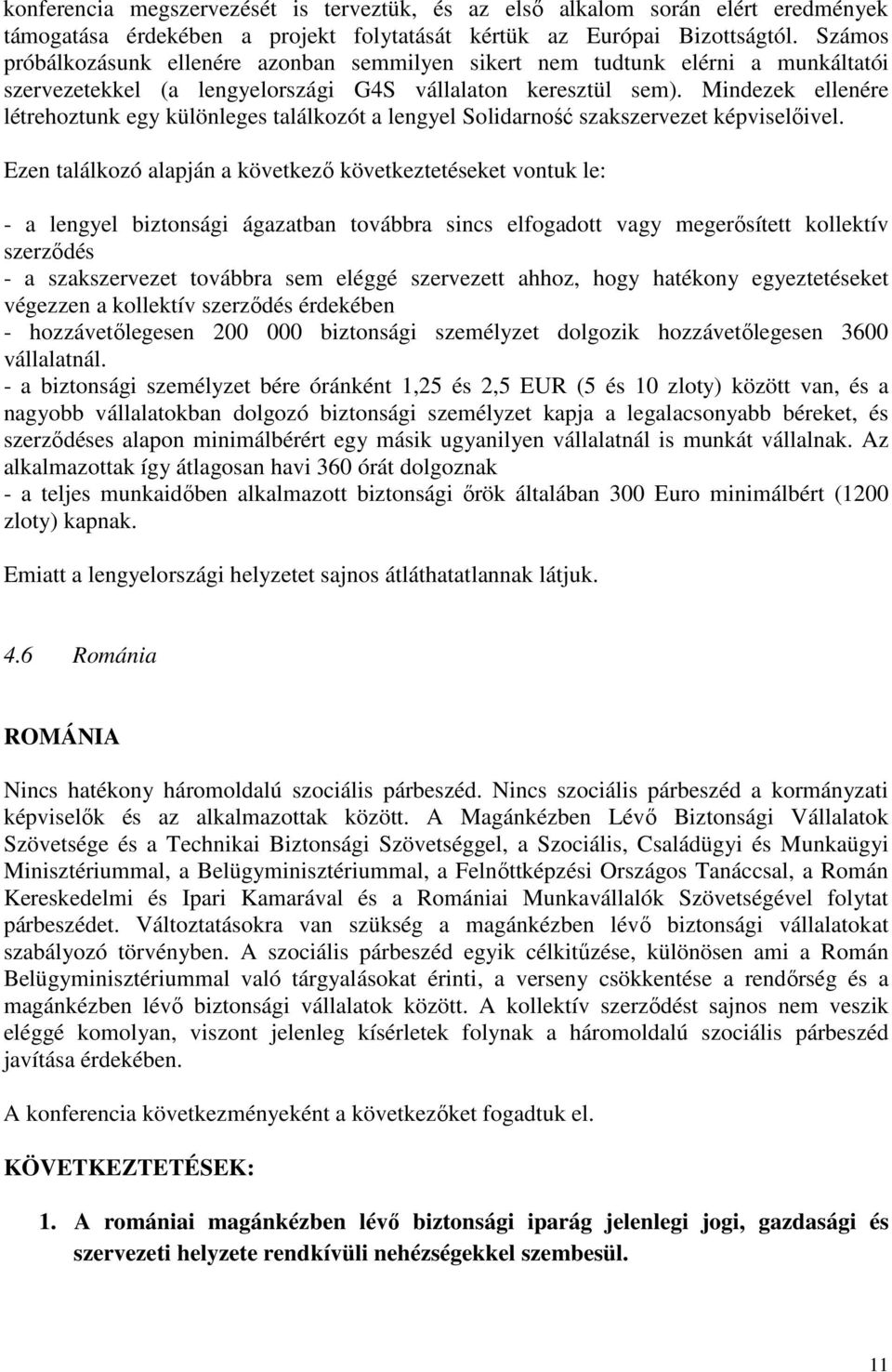 Mindezek ellenére létrehoztunk egy különleges találkozót a lengyel Solidarność szakszervezet képviselőivel.