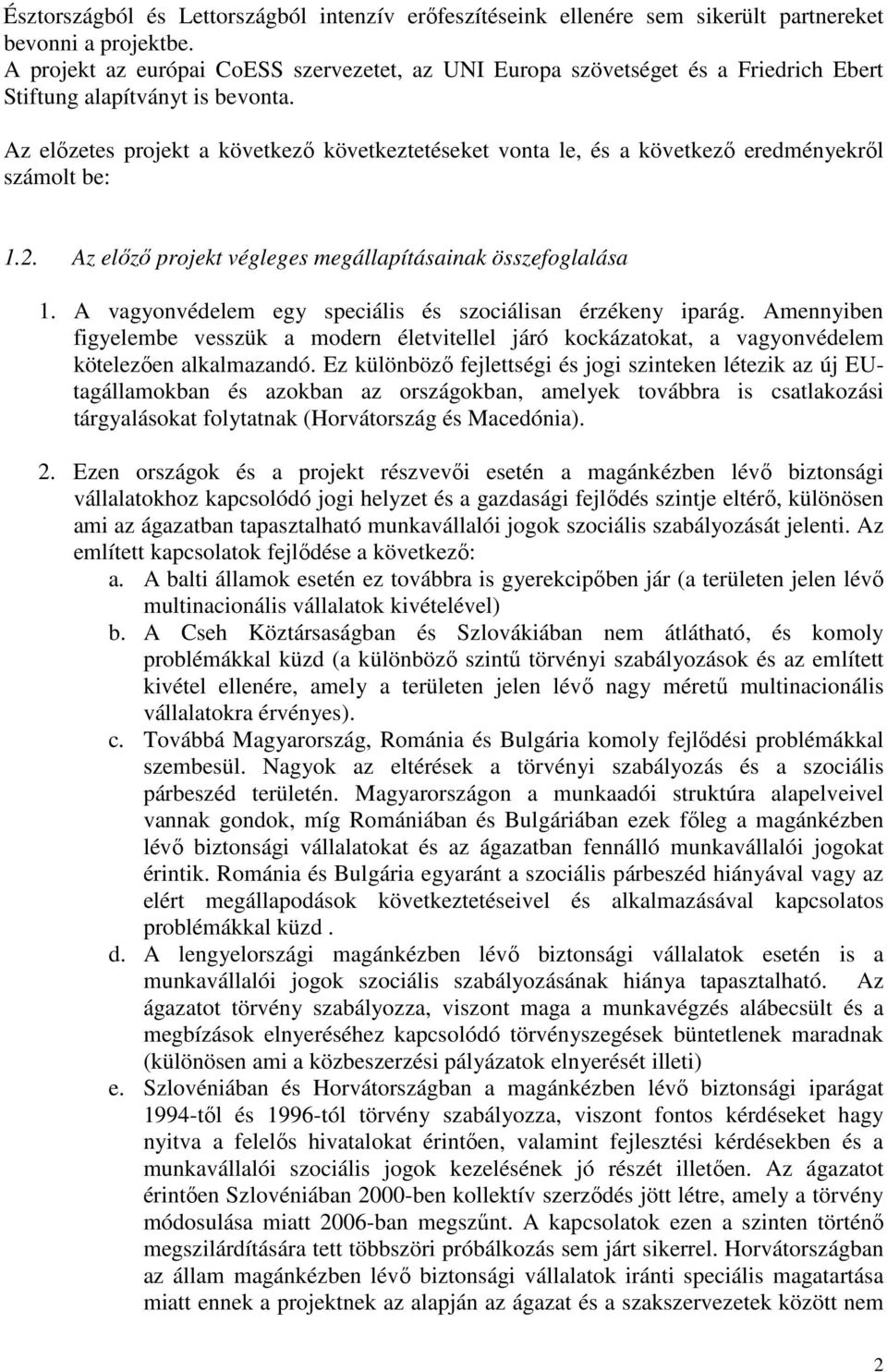 Az előzetes projekt a következő következtetéseket vonta le, és a következő eredményekről számolt be: 1.2. Az előző projekt végleges megállapításainak összefoglalása 1.
