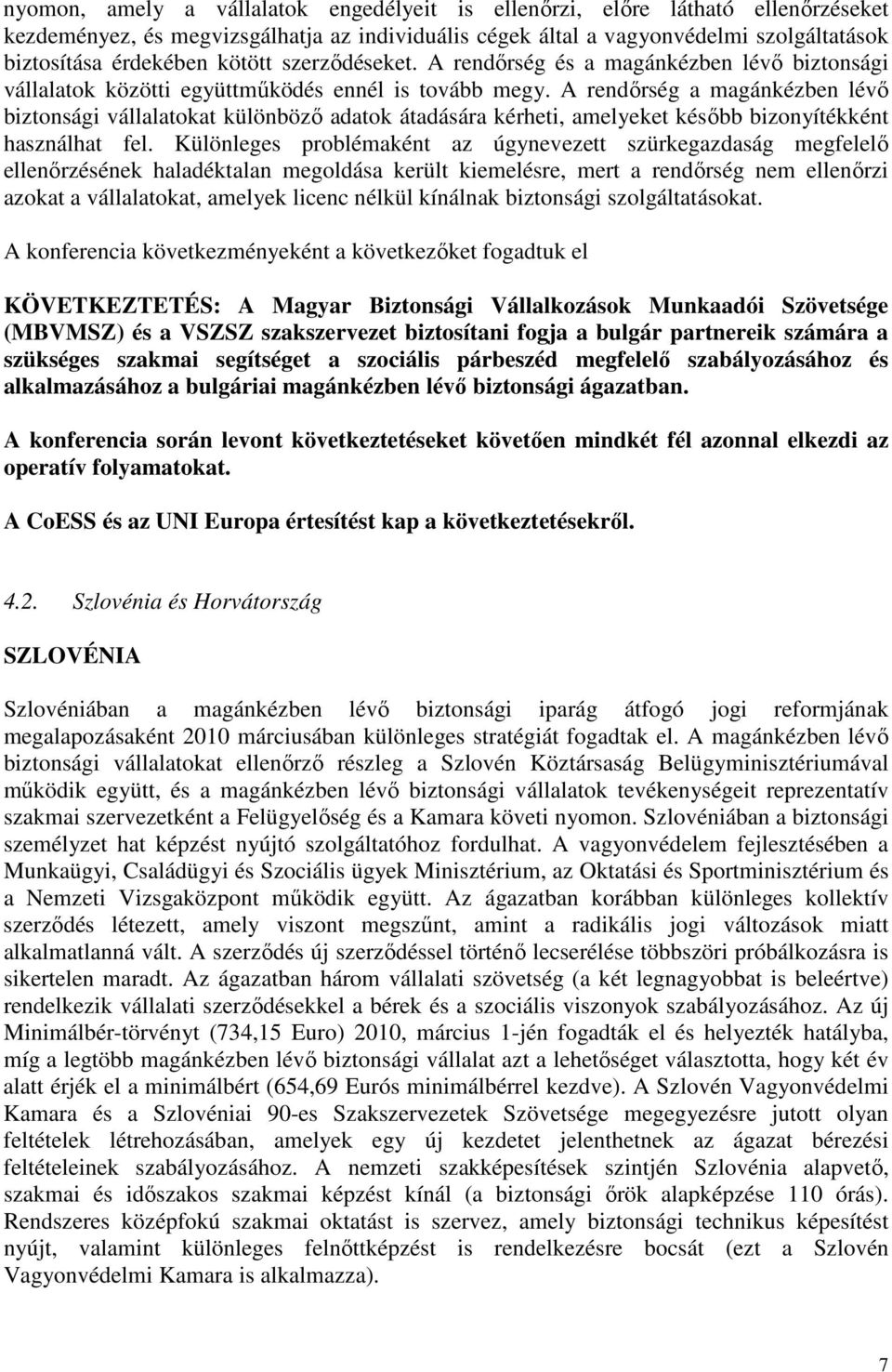 A rendőrség a magánkézben lévő biztonsági vállalatokat különböző adatok átadására kérheti, amelyeket később bizonyítékként használhat fel.