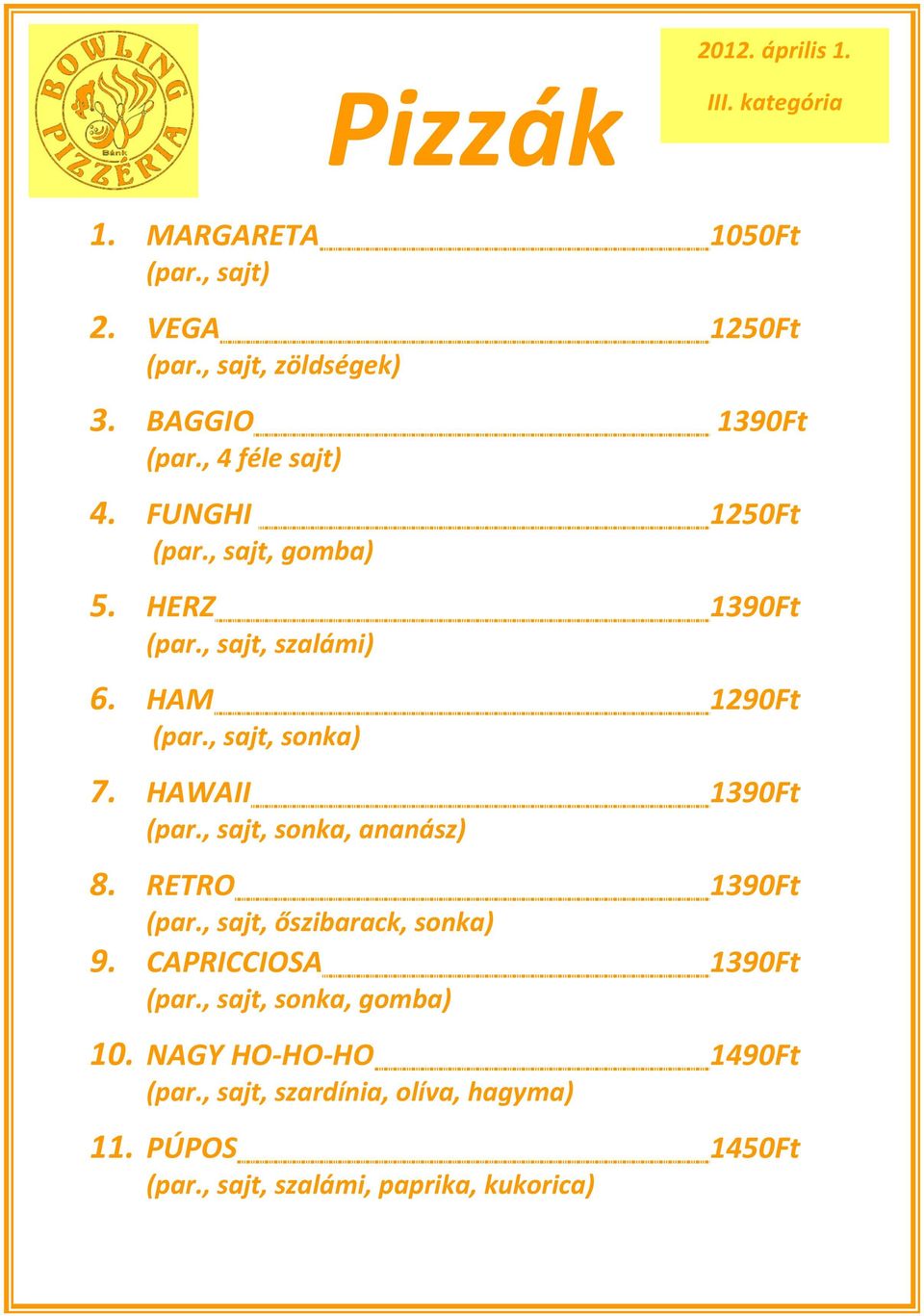 , sajt, sonka) 7. HAWAII 1390Ft (par., sajt, sonka, ananász) 8. RETRO 1390Ft (par., sajt, őszibarack, sonka) 9.