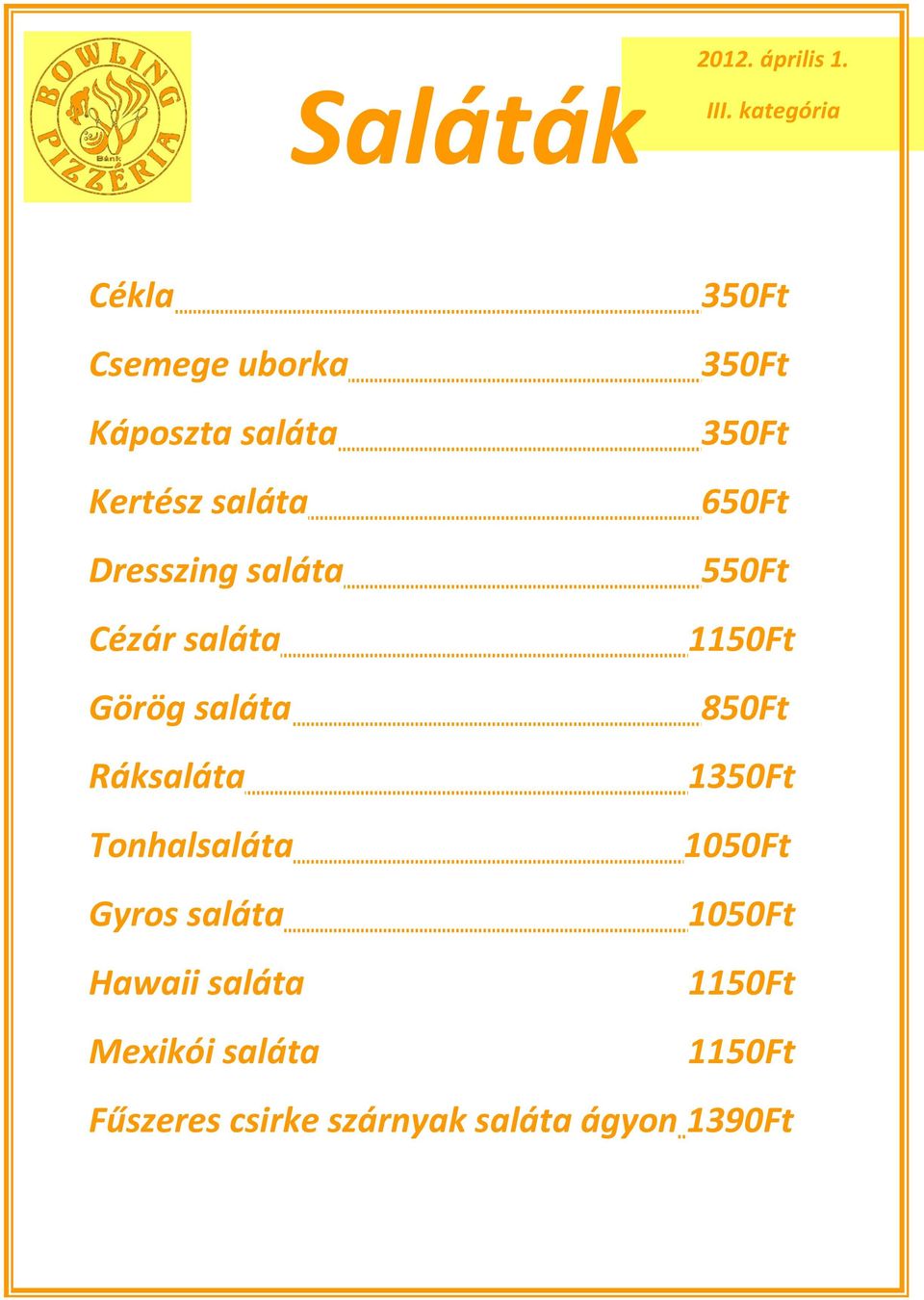 Cézár saláta Görög saláta Ráksaláta Tonhalsaláta Gyros saláta Hawaii saláta