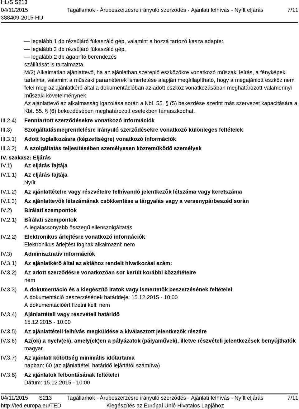 M/2) Alkalmatlan ajánlattevő, ha az ajánlatban szereplő eszközökre vonatkozó műszaki leírás, a fényképek tartalma, valamint a műszaki paraméterek ismertetése alapján megállapítható, hogy a