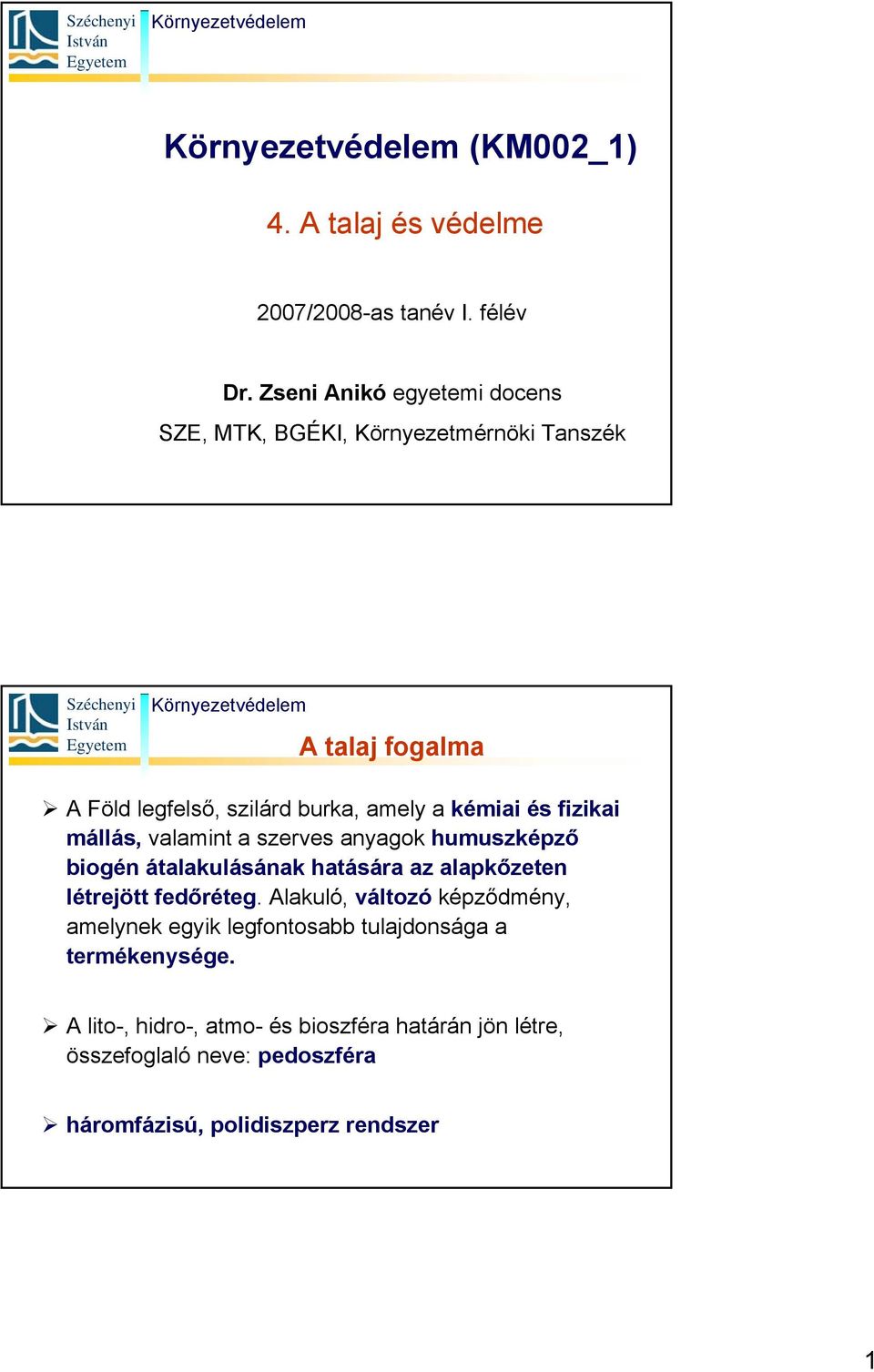 és fizikai mállás, valamint a szerves anyagok humuszképző biogén átalakulásának hatására az alapkőzeten létrejött fedőréteg.