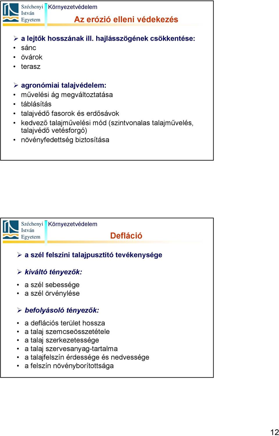 talajművelési mód (szintvonalas talajművelés, talajvédő vetésforgó) növényfedettség biztosítása Defláció a szél felszíni talajpusztító tevékenysége