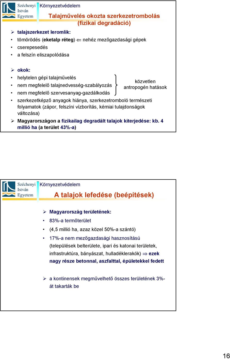 felszíni vízborítás, kémiai tulajdonságok változása) Magyarországon a fizikailag degradált talajok kiterjedése: kb.