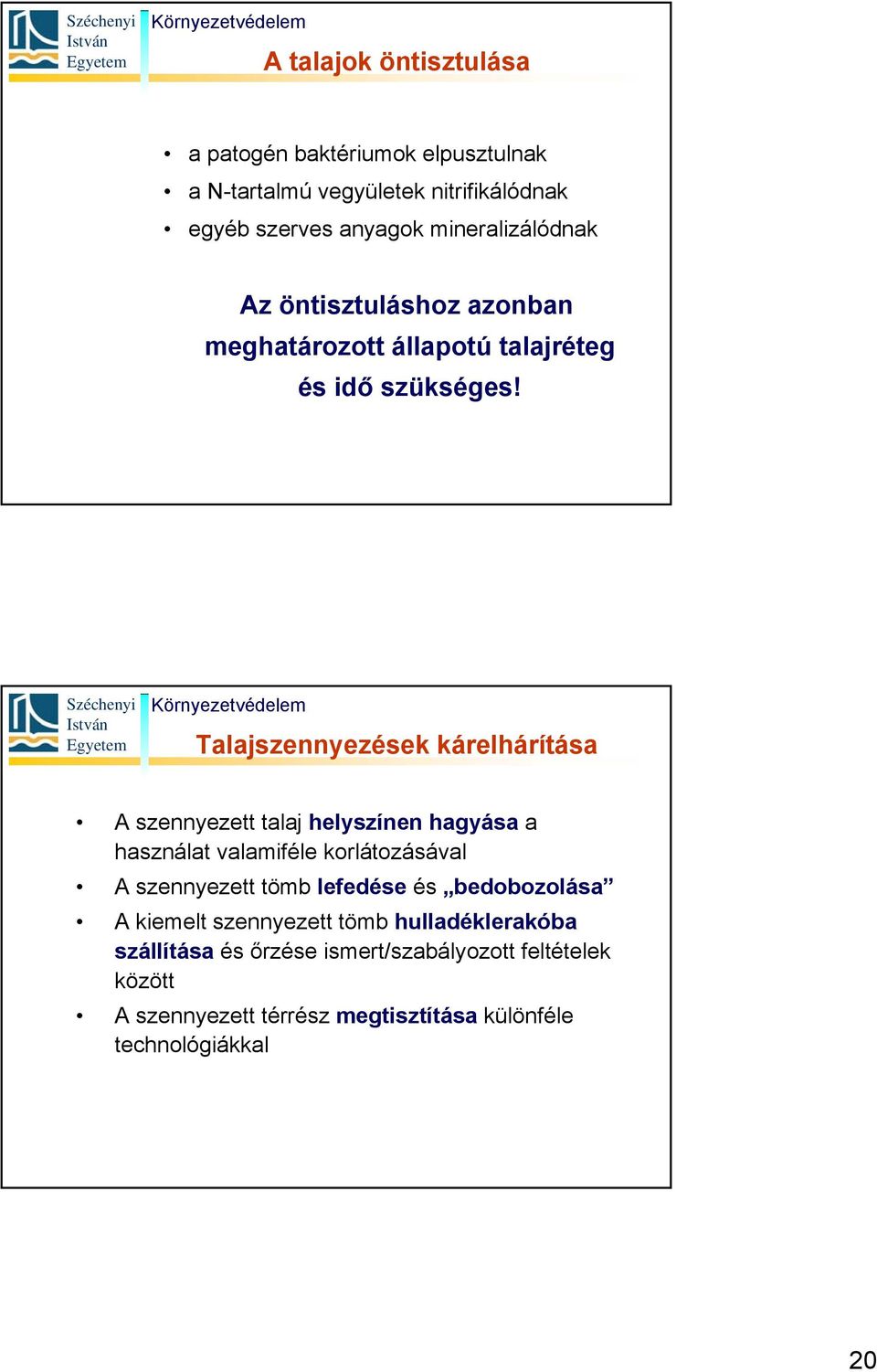 Talajszennyezések kárelhárítása A szennyezett talaj helyszínen hagyása a használat valamiféle korlátozásával A szennyezett tömb