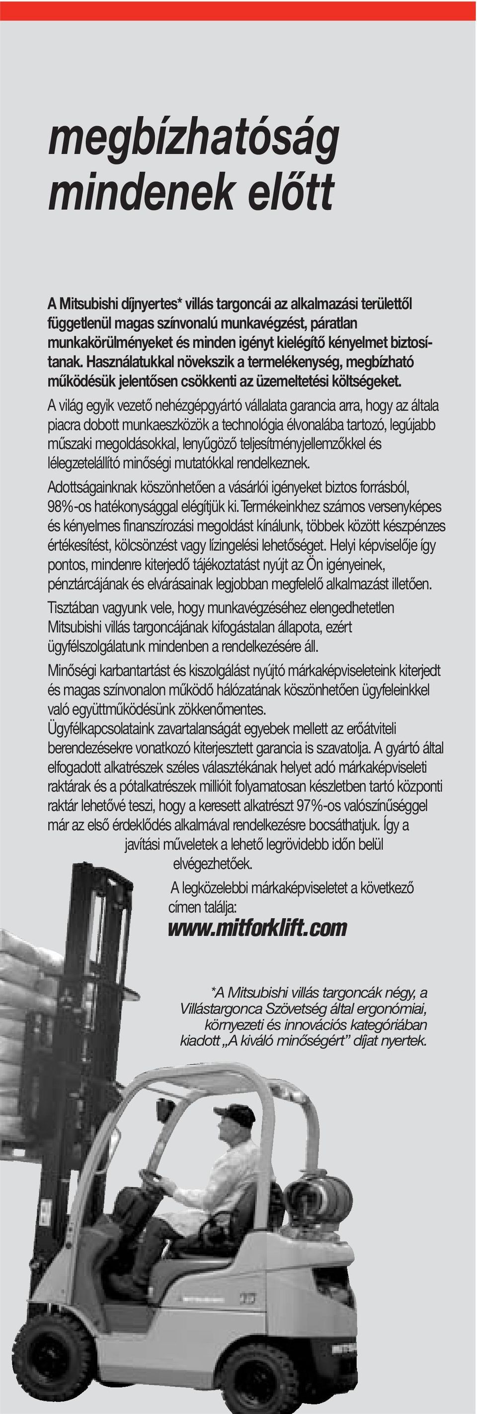 A világ egyik vezető nehézgépgyártó vállalata garancia arra, hogy az általa piacra dobott munkaeszközök a technológia élvonalába tartozó, legújabb műszaki megoldásokkal, lenyűgöző