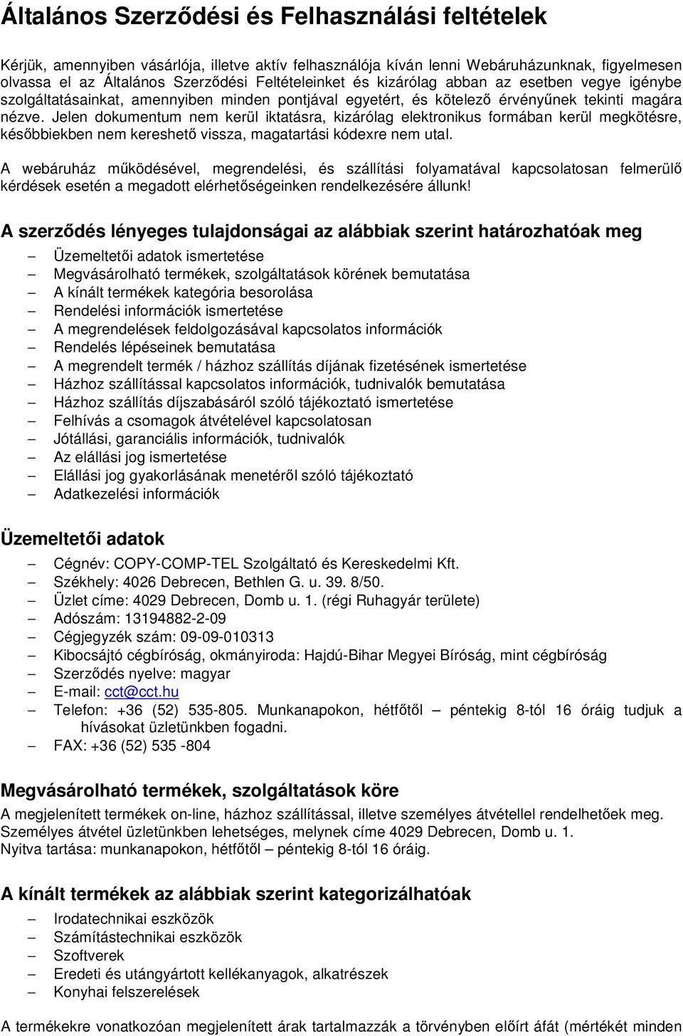 Jelen dokumentum nem kerül iktatásra, kizárólag elektronikus formában kerül megkötésre, későbbiekben nem kereshető vissza, magatartási kódexre nem utal.