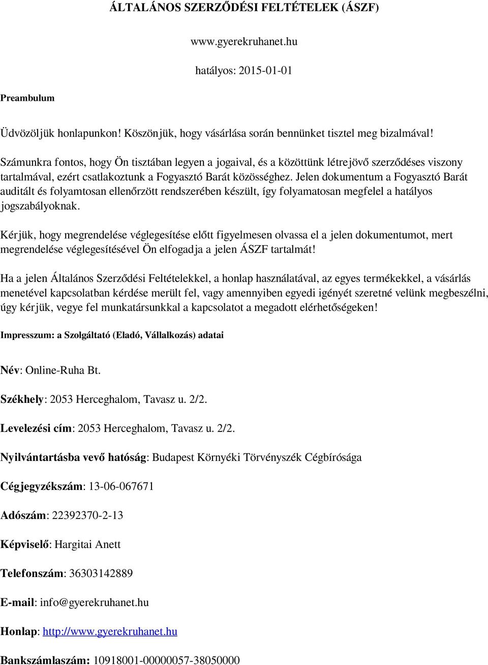 Jelen dokumentum a Fogyasztó Barát auditált és folyamtosan ellenőrzött rendszerében készült, így folyamatosan megfelel a hatályos jogszabályoknak.